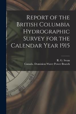Book cover for Report of the British Columbia Hydrographic Survey for the Calendar Year 1915 [microform]