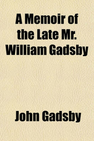 Cover of A Memoir of the Late Mr. William Gadsby