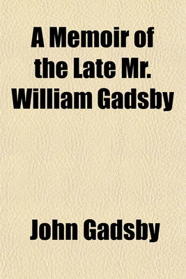 Book cover for A Memoir of the Late Mr. William Gadsby