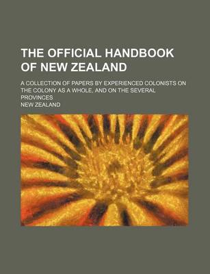 Book cover for The Official Handbook of New Zealand; A Collection of Papers by Experienced Colonists on the Colony as a Whole, and on the Several Provinces