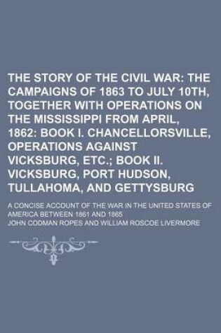 Cover of The Story of the Civil War (Volume 3, Bk. 2); The Campaigns of 1863 to July 10th, Together with Operations on the Mississippi from April, 1862 Book I.