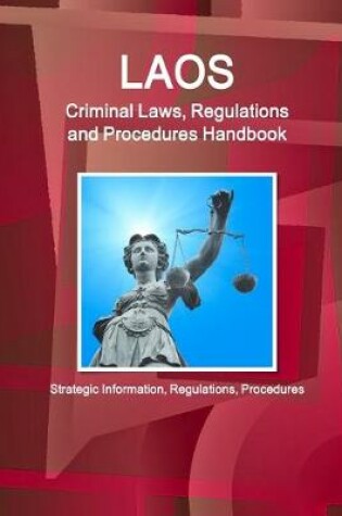 Cover of Laos Criminal Laws, Regulations and Procedures Handbook - Strategic Information, Regulations, Procedures