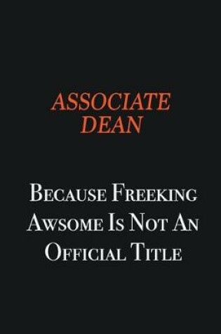 Cover of Associate Dean Because Freeking awsome is not an official title