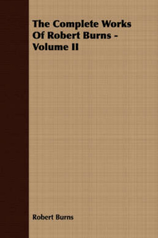 Cover of The Complete Works Of Robert Burns - Volume II