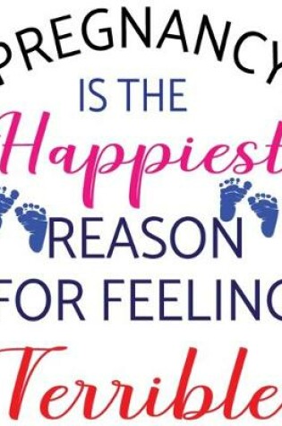 Cover of Pregnancy Is the Happiest Peason for Feeling Terrible