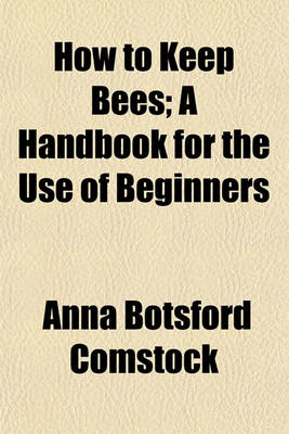 Book cover for How to Keep Bees; A Handbook for the Use of Beginners