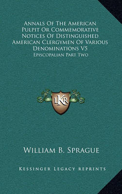 Book cover for Annals of the American Pulpit or Commemorative Notices of Distinguished American Clergymen of Various Denominations V5