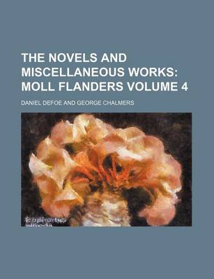 Book cover for The Novels and Miscellaneous Works Volume 4; Moll Flanders