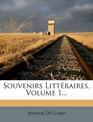 Book cover for Souvenirs Litteraires, Volume 1...