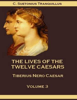 Book cover for The Lives of the Twelve Caesars : Tiberius Nero Caesar, Volume 3 (Illustrated)