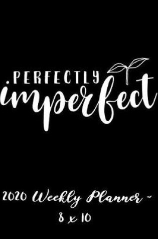 Cover of 2020 Weekly Planner - Perfectly Imperfect