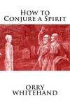 Book cover for How to Conjure a Spirit