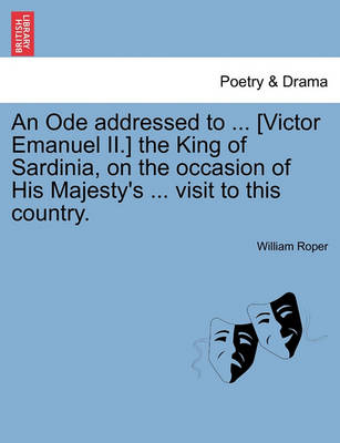 Book cover for An Ode Addressed to ... [victor Emanuel II.] the King of Sardinia, on the Occasion of His Majesty's ... Visit to This Country.