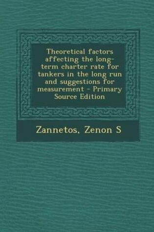 Cover of Theoretical Factors Affecting the Long-Term Charter Rate for Tankers in the Long Run and Suggestions for Measurement - Primary Source Edition