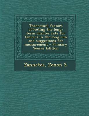 Book cover for Theoretical Factors Affecting the Long-Term Charter Rate for Tankers in the Long Run and Suggestions for Measurement - Primary Source Edition