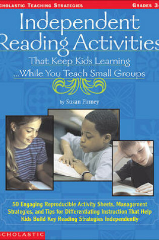 Cover of Independent Reading Activities That Keep Kids Learning...While You Teach Small Groups