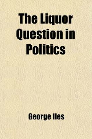 Cover of The Liquor Question in Politics (Volume 26)