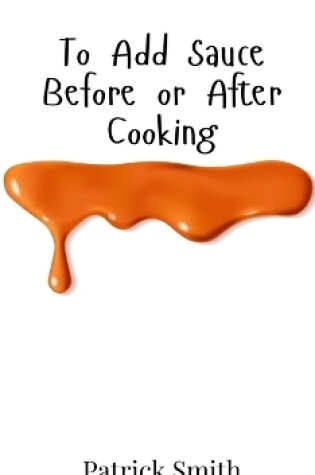 Cover of To Add Sauce Before or After Cooking