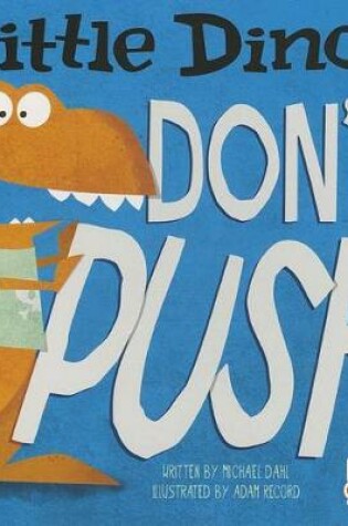 Cover of Little Dinos Little Dinos Dont Push