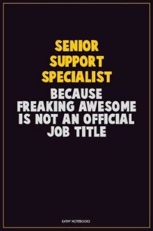 Cover of Senior Support Specialist, Because Freaking Awesome Is Not An Official Job Title