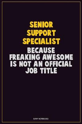 Book cover for Senior Support Specialist, Because Freaking Awesome Is Not An Official Job Title