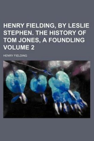 Cover of Henry Fielding, by Leslie Stephen. the History of Tom Jones, a Foundling Volume 2