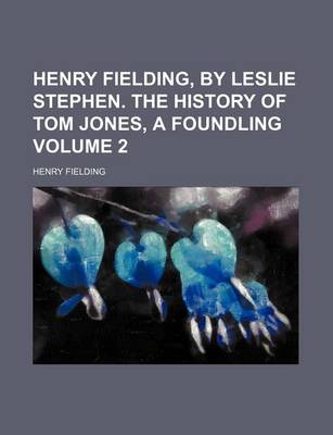 Book cover for Henry Fielding, by Leslie Stephen. the History of Tom Jones, a Foundling Volume 2