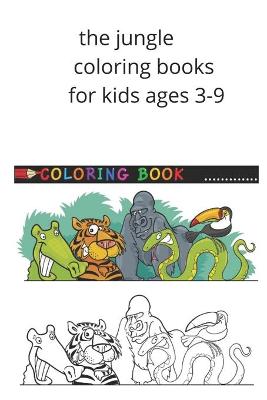 Book cover for The jungle coloring books for kids ages 3-9