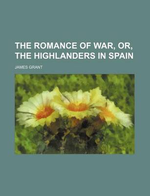 Book cover for The Romance of War, Or, the Highlanders in Spain
