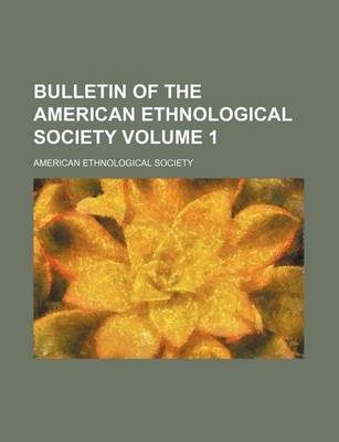 Book cover for Bulletin of the American Ethnological Society Volume 1