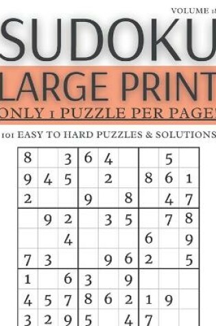 Cover of Sudoku Large Print - Only 1 Puzzle Per Page! - 101 Easy to Hard Puzzles & Solutions Volume 18