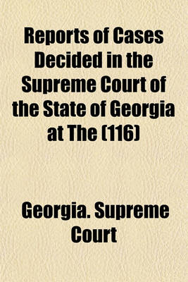 Book cover for Reports of Cases Decided in the Supreme Court of the State of Georgia at the Volume 116