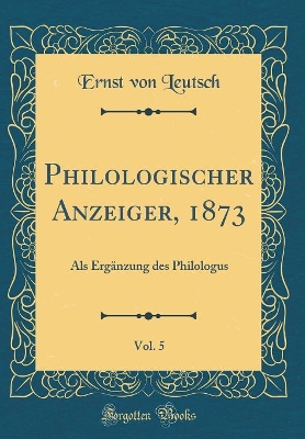 Book cover for Philologischer Anzeiger, 1873, Vol. 5