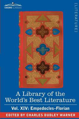 Book cover for A Library of the World's Best Literature - Ancient and Modern - Vol. XIV (Forty-Five Volumes); Empedocles-Florian