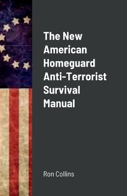 Book cover for The New American Homeguard Anti-Terrorist Survival Manual