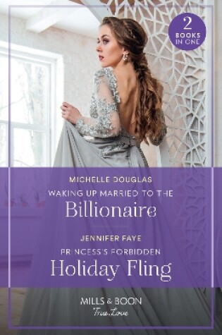 Cover of Waking Up Married To The Billionaire / Princess's Forbidden Holiday Fling