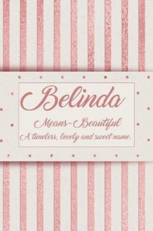 Cover of Belinda, Means - Beautiful, a Timeless, Lovely and Sweet Name.