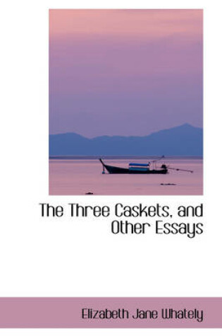 Cover of The Three Caskets, and Other Essays