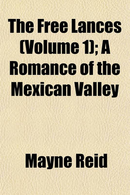 Book cover for The Free Lances (Volume 1); A Romance of the Mexican Valley