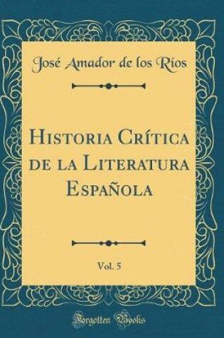 Cover of Historia Crítica de la Literatura Española, Vol. 5 (Classic Reprint)