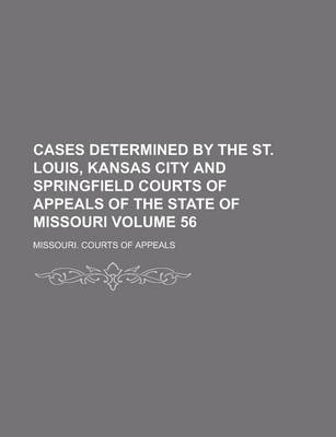 Book cover for Cases Determined by the St. Louis, Kansas City and Springfield Courts of Appeals of the State of Missouri Volume 56