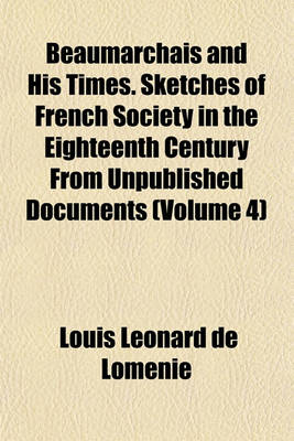 Book cover for Beaumarchais and His Times. Sketches of French Society in the Eighteenth Century from Unpublished Documents (Volume 4)