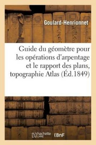 Cover of Guide Du Geometre Pour Les Operations d'Arpentage Et Le Rapport Des Plans Suivi d'Un Traite