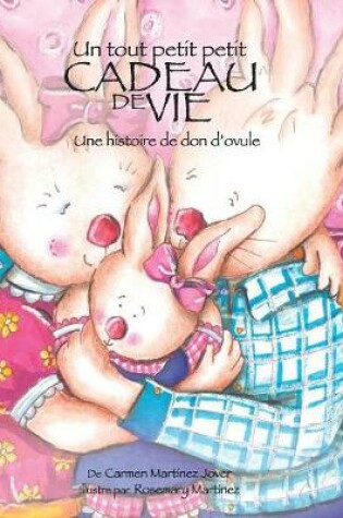 Cover of Un Tout Petit Petit Cadeau de Vie, une Historie de don'Ovule