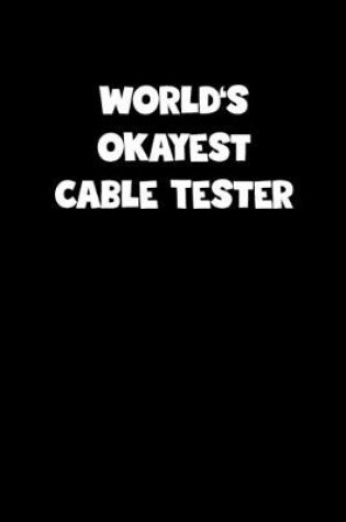 Cover of World's Okayest Cable Tester Notebook - Cable Tester Diary - Cable Tester Journal - Funny Gift for Cable Tester
