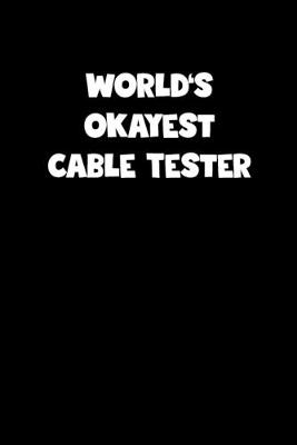 Book cover for World's Okayest Cable Tester Notebook - Cable Tester Diary - Cable Tester Journal - Funny Gift for Cable Tester