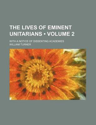 Book cover for The Lives of Eminent Unitarians (Volume 2); With a Notice of Dissenting Academies
