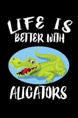 Cover of Life Is Better With Alligators