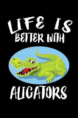 Book cover for Life Is Better With Alligators