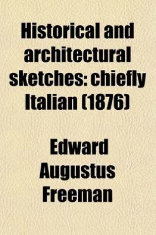 Cover of Historical and Architectural Sketches; Chiefly Italian